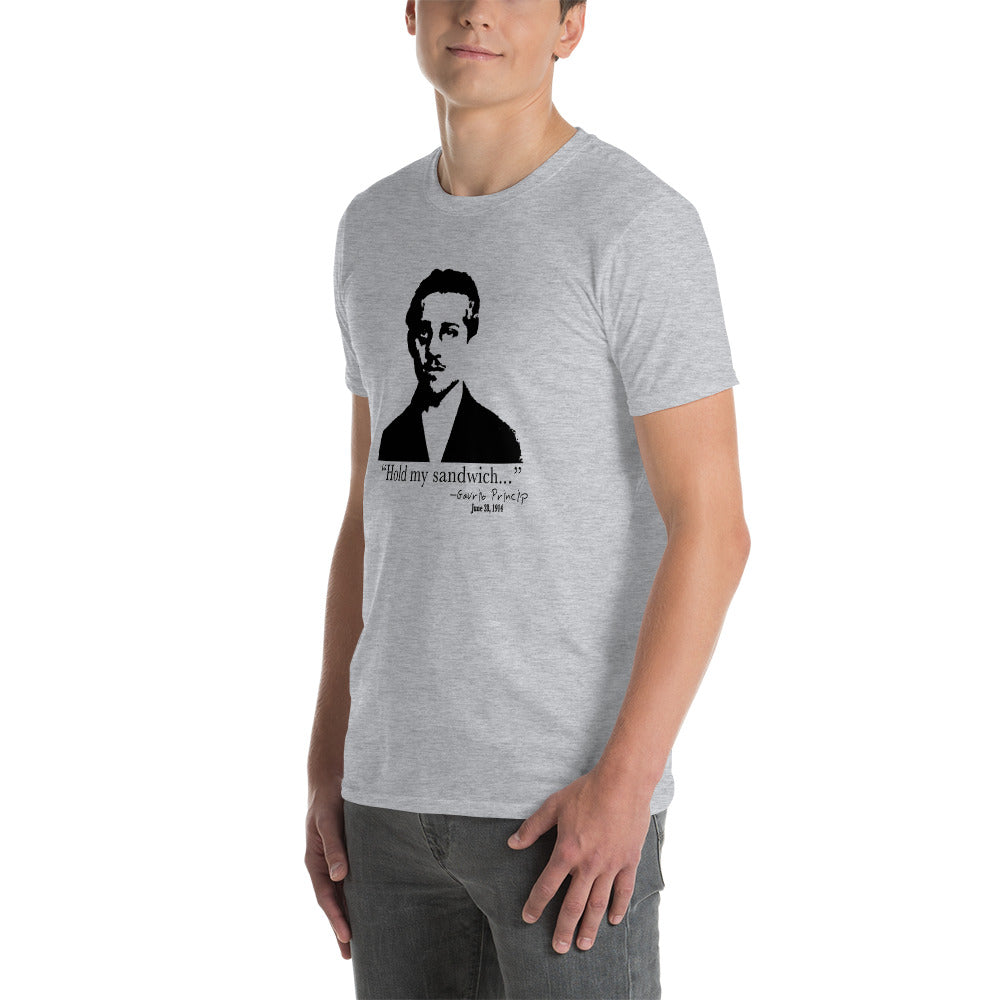 "Hold my sandwich.." - Gavrilo Princip. Funny WWI T-shirt